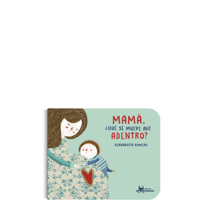 Mamá ¿qué se mueve ahí dentro?